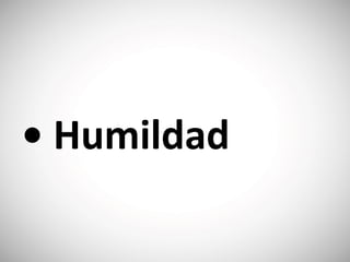 • ‭Humildad
 