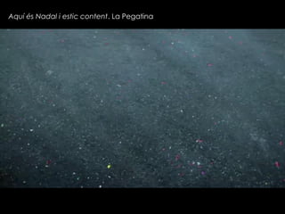 Aquí és Nadal i estic content. La Pegatina

 