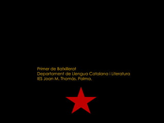 Primer de Batxillerat
Departament de Llengua Catalana i Literatura
IES Joan M. Thomàs. Palma.

 