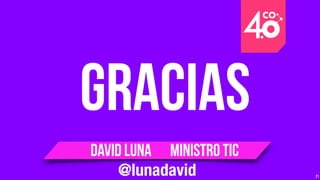 21
GRACIAS
@lunadavid
David Luna ministro TIC
 
