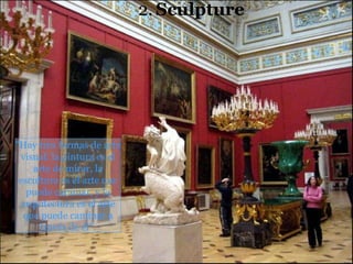 "Hay tres formas de arte visual: la pintura es el arte de mirar, la escultura es el arte que puede caminar, y la arquitectura es el arte que puede caminar a través de él”. 2 .   Sculpture 