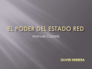 El poder del Estado RED Manuel Castells Oliver Herrera 