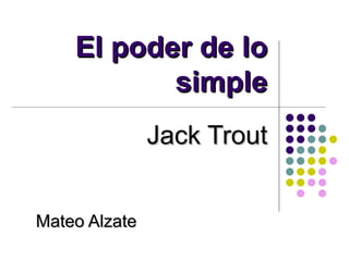 El poder de lo simple Jack Trout Mateo Alzate 