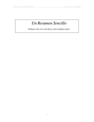 Jack Trout & Steve Rivkin El poder de lo simple
73
Un Resumen Sencillo
Trabajar más no es tan eficaz como trabajar mejor.
 