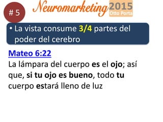 • La vista consume 3/4 partes del
poder del cerebro
Mateo 6:22
La lámpara del cuerpo es el ojo; así
que, si tu ojo es bueno, todo tu
cuerpo estará lleno de luz
# 5
 