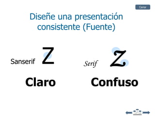 Cerrar


      Diseñe una presentación
        consistente (Fuente)


Sanserif   Z       Serif   Z
    Claro            Confuso
 