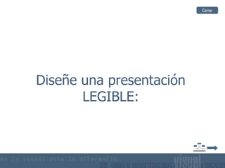 Cerrar




Diseñe una presentación
       LEGIBLE:
 
