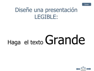 Cerrar


  Diseñe una presentación
         LEGIBLE:



Haga el texto   Grande
 