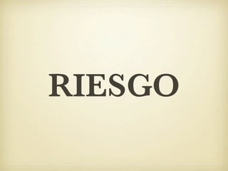 RIESGO
 