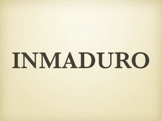 INMADURO
 