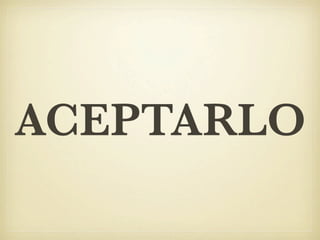 ACEPTARLO
 