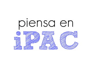 piensa en
iPAC
 
