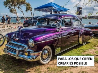 PARA LOS QUE CREEN
CREAR ES POSIBLE
 