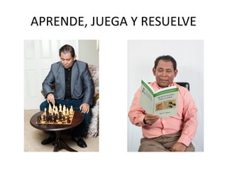 APRENDE, JUEGA Y RESUELVE
 