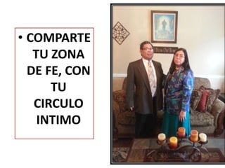 • COMPARTE
TU ZONA
DE FE, CON
TU
CIRCULO
INTIMO
 