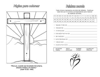 “Pero yo, cuando sea levantado de la tierra,
atraeré a todos a mí mismo.”
(Juan 12:32 – NVI)
Cada número representa una letra del alfabeto. Sustituye
cada letra por el número correspondiente para resolver
las palabras secretas.
 