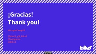 ¡Gracias!
Thank you!
#DrupalCampES
@david_gil_biko2
@regiguren
@biko2
 