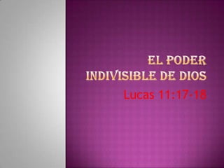 El poder indivisible de Dios Lucas 11:17-18 