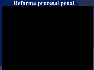 Reforma procesal penal 
 