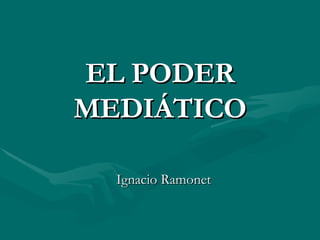 EL PODER MEDIÁTICO Ignacio Ramonet 