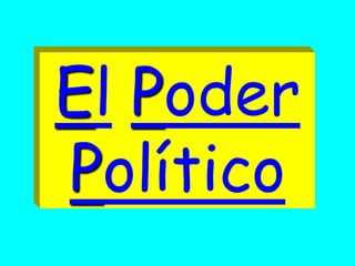 El Poder
Político
 