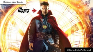 Marca
#HéroesEnLaPublicidad
 