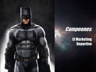 Campeones:
El Marketing
Deportivo
 