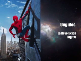 Ungidos:
La Revolución
Digital
 