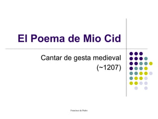 El Poema de Mio Cid Cantar de gesta medieval ( ~ 1207) 