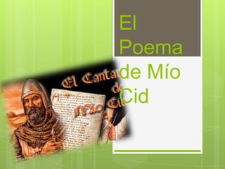 El
Poema
de Mío
Cid
 