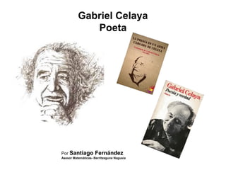 Gabriel Celaya
Poeta
Por Santiago Fernández
Asesor Matemáticas- Berritzegune Nagusia
 