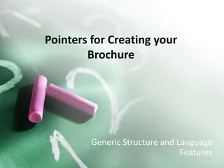 Pointers for Creating your Brochure Generic Structure and Language Features 