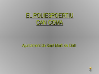 EL POLIESPOERTIU
      CAN COMA


Ajuntament de Sant Martí de Dalt
 