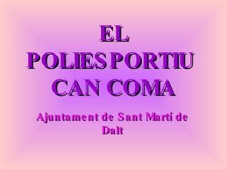 EL POLIESPORTIU  CAN COMA Ajuntament de Sant Martí de Dalt 