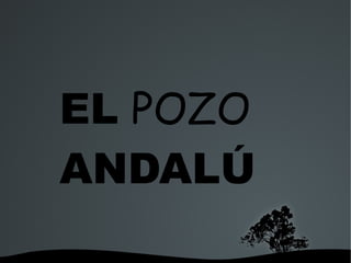 EL POZO
ANDALÚ
     
 