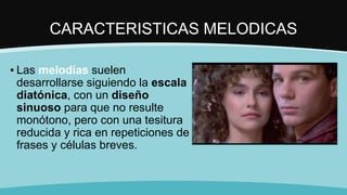 CARACTERISTICAS MELODICAS
▪ Las melodías suelen
desarrollarse siguiendo la escala
diatónica, con un diseño
sinuoso para que no resulte
monótono, pero con una tesitura
reducida y rica en repeticiones de
frases y células breves.
 