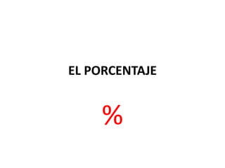 EL PORCENTAJE % 