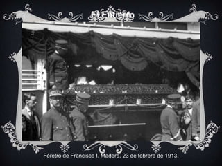 Féretro de Francisco I. Madero, 23 de febrero de 1913.
 