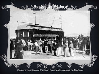 Carroza que llevó al Panteón Francés los restos de Madero.
 