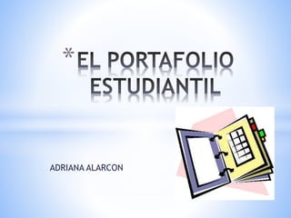 ADRIANA ALARCON
*
 