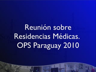 Reunión sobre Residencias Médicas.  OPS Paraguay 2010 