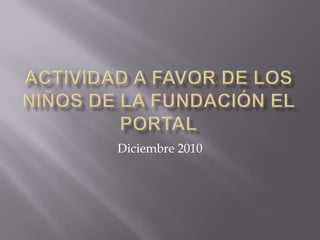Actividad a favor de los niños de la Fundación El Portal Diciembre 2010 