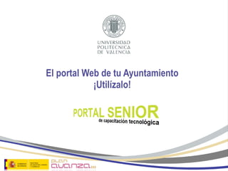 El portal Web de tu Ayuntamiento ¡Utilízalo! 