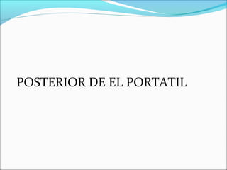 POSTERIOR DE EL PORTATIL
 