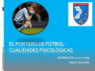 El Portero de Fútbol - Cualidades Psicológicas BARBADÁS 11-12-2009 Manu Taranilla 