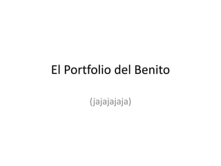 El Portfolio del Benito (jajajajaja) 