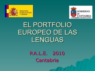 EL PORTFOLIO EUROPEO DE LAS LENGUAS P.A.L.E.  2010 Cantabria 