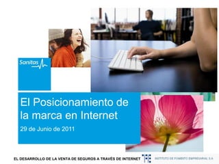 El Posicionamiento de la marca en Internet 29 de Junio de 2011 	EL DESARROLLO DE LA VENTA DE SEGUROS A TRAVÉS DE INTERNET 