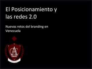El Posicionamiento y las redes 2.0 Nuevos retos del branding en Venezuela 