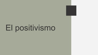 El positivismo
 